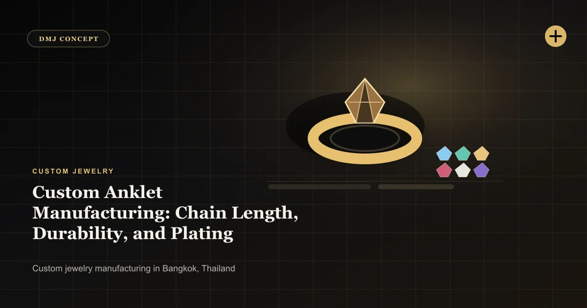 Custom Anklet Manufacturing: Chain Length, Durability, and Plating Options: Custom Jewelry guide with jewelry production details by DMJ Concept in Thailand