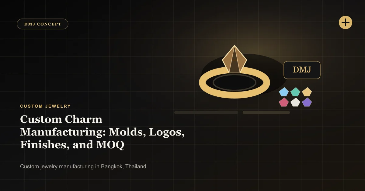 Custom Charm Manufacturing: Molds, Logos, Finishes, and MOQ: Custom Jewelry guide with jewelry production details by DMJ Concept in Thailand