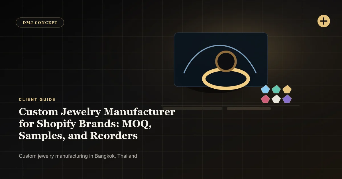 Custom Jewelry Manufacturer for Shopify Brands: MOQ, Samples, and Reorders: Client Guide guide with jewelry production details by DMJ Concept in Thailand