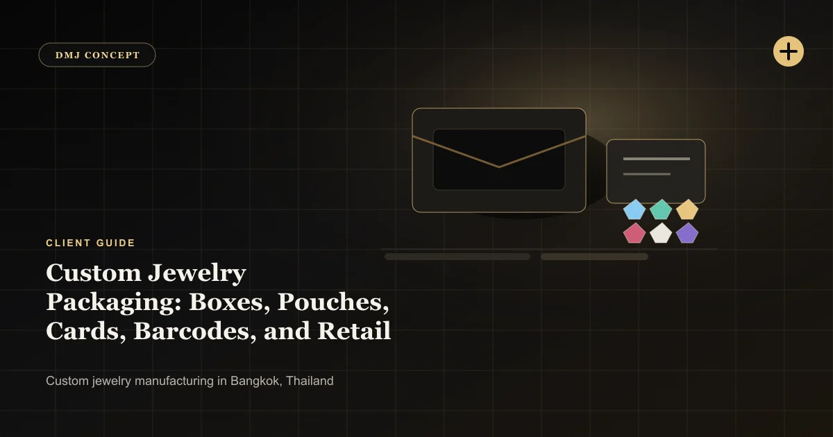 Custom Jewelry Packaging: Boxes, Pouches, Cards, Barcodes, and Retail Labels: Client Guide guide with jewelry production details by DMJ Concept in Thailand