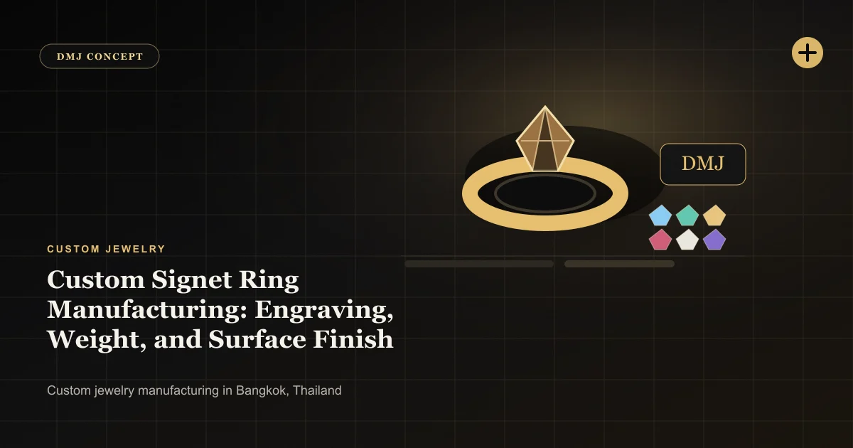 Custom Signet Ring Manufacturing: Engraving, Weight, and Surface Finish: Custom Jewelry guide with jewelry production details by DMJ Concept in Thailand