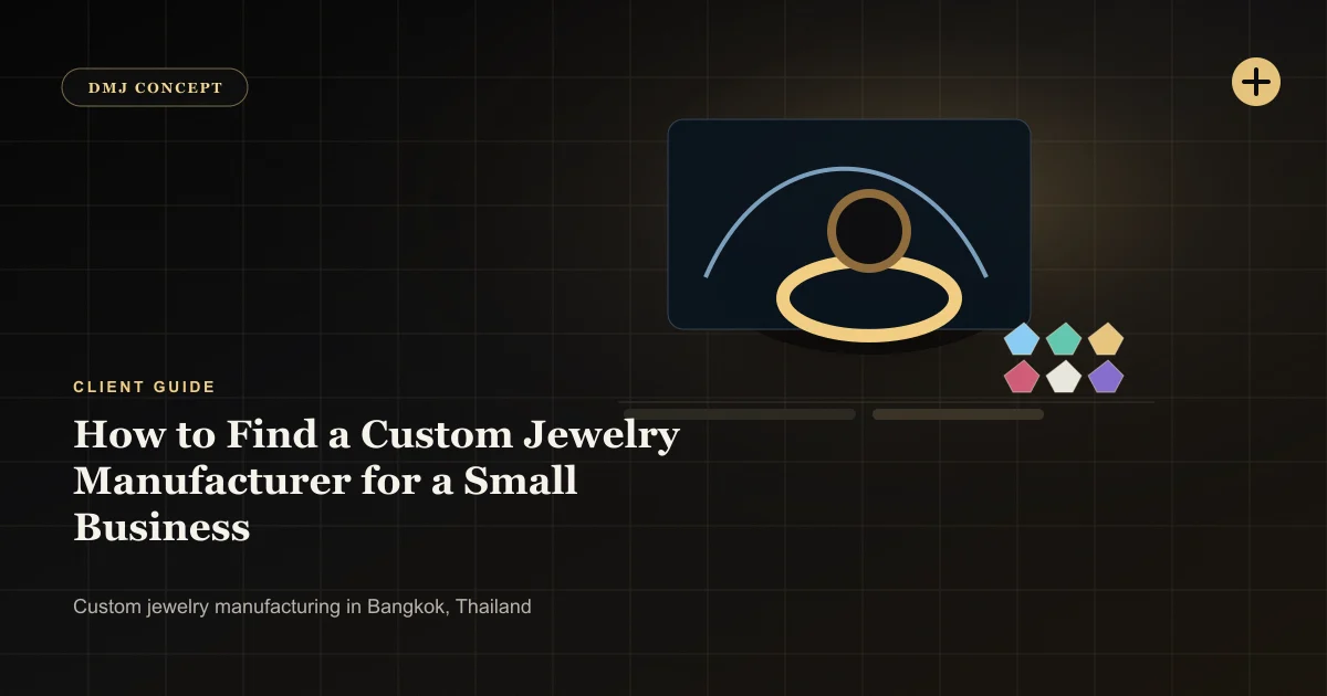 How to Find a Custom Jewelry Manufacturer for a Small Business: Client Guide guide with jewelry production details by DMJ Concept in Thailand