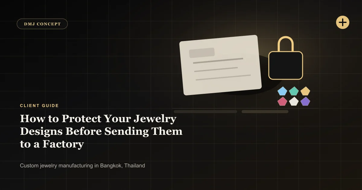 How to Protect Your Jewelry Designs Before Sending Them to a Factory: Client Guide guide with jewelry production details by DMJ Concept in Thailand