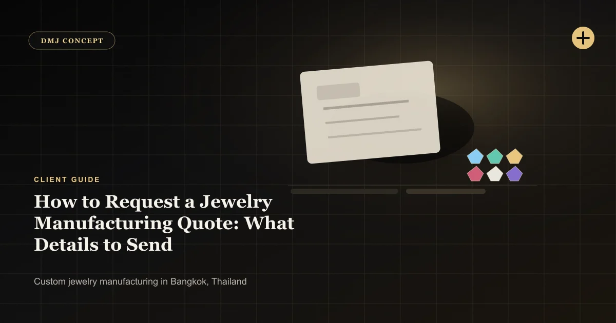 How to Request a Jewelry Manufacturing Quote: What Details to Send: Client Guide guide with jewelry production details by DMJ Concept in Thailand