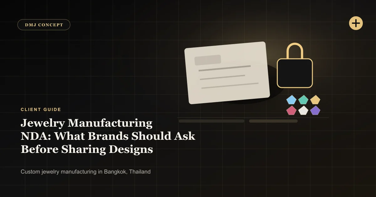 Jewelry Manufacturing NDA: What Brands Should Ask Before Sharing Designs: Client Guide guide with jewelry production details by DMJ Concept in Thailand