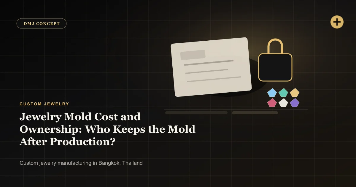 Jewelry Mold Cost and Ownership: Who Keeps the Mold After Production?: Custom Jewelry guide with jewelry production details by DMJ Concept in Thailand