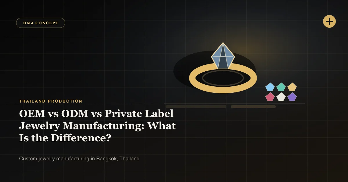 OEM vs ODM vs Private Label Jewelry Manufacturing: What Is the Difference?: Thailand Production guide with jewelry production details by DMJ Concept in Thailand