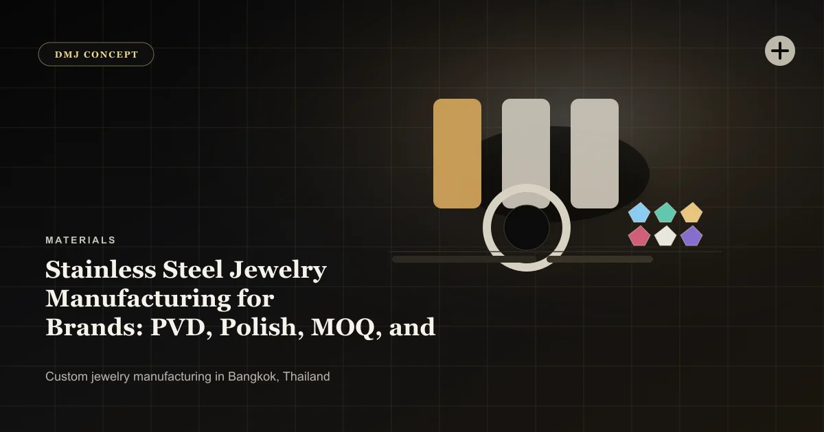 Stainless Steel Jewelry Manufacturing for Brands: PVD, Polish, MOQ, and QC: Materials guide with jewelry production details by DMJ Concept in Thailand