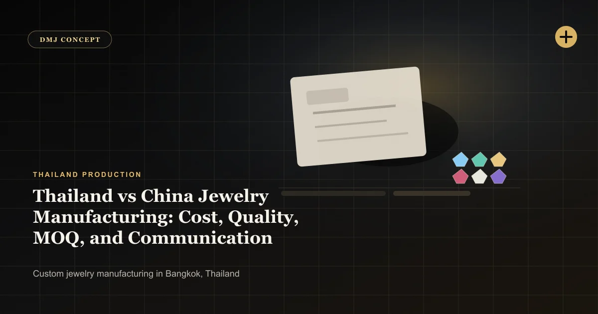 Thailand vs China Jewelry Manufacturing: Cost, Quality, MOQ, and Communication: Thailand Production guide with jewelry production details by DMJ Concept in Thailand