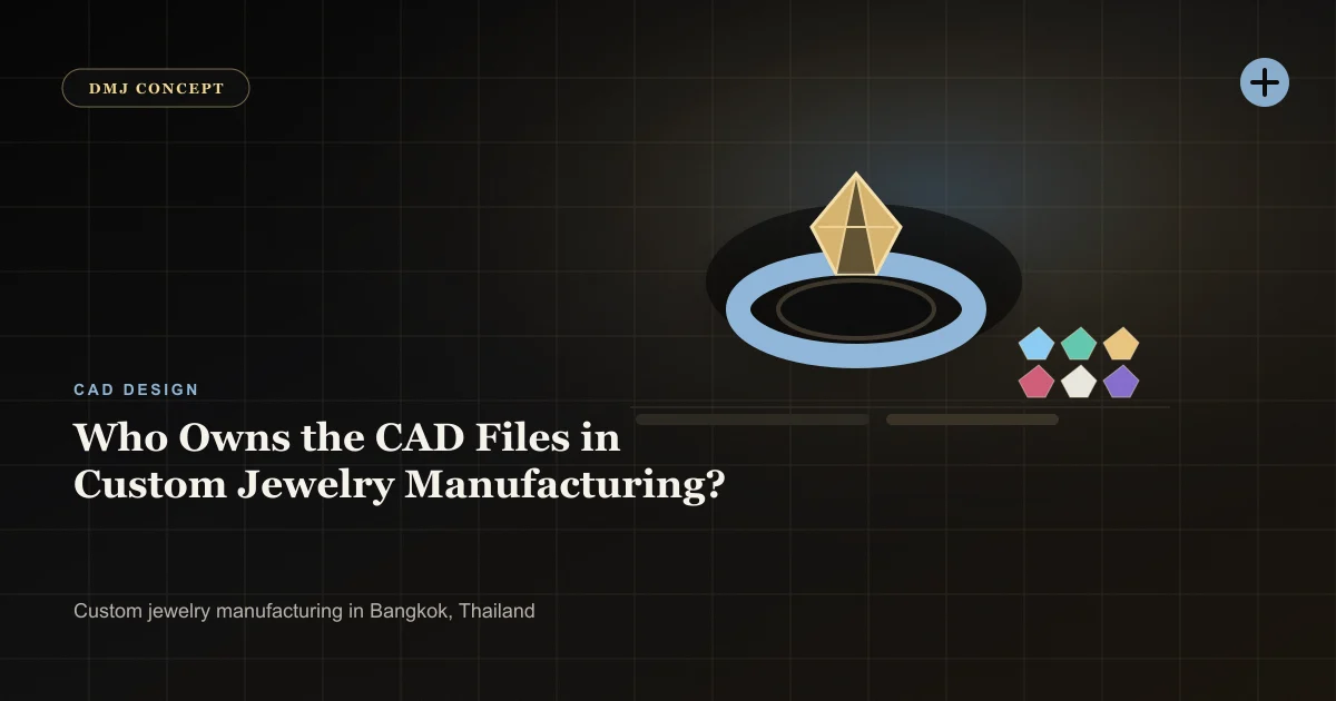 Who Owns the CAD Files in Custom Jewelry Manufacturing?: CAD Design guide with jewelry production details by DMJ Concept in Thailand