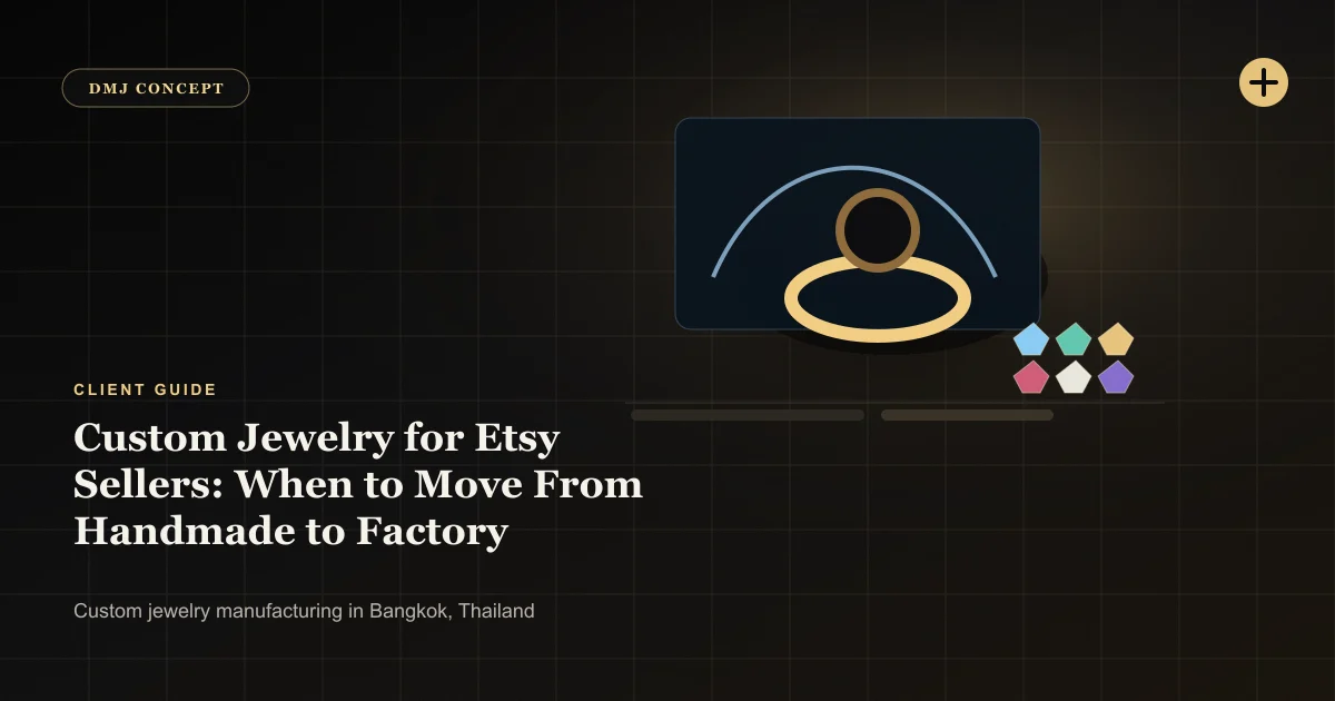 Custom Jewelry for Etsy Sellers: When to Move From Handmade to Factory Production: Client Guide guide with jewelry production details by DMJ Concept in Thailand