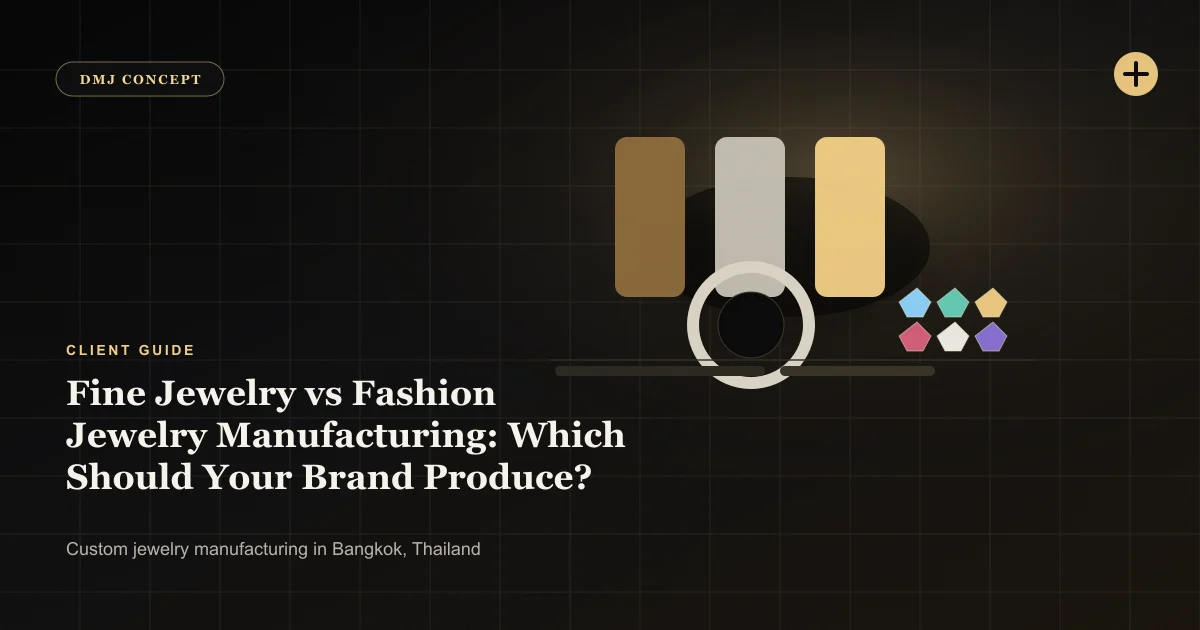 Fine Jewelry vs Fashion Jewelry Manufacturing: Which Should Your Brand Produce?: Client Guide guide with jewelry production details by DMJ Concept in Thailand