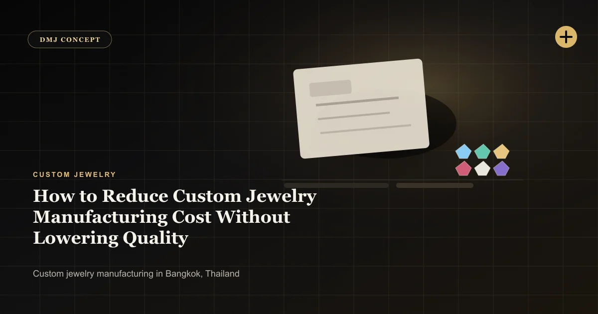 How to Reduce Custom Jewelry Manufacturing Cost Without Lowering Quality: Custom Jewelry guide with jewelry production details by DMJ Concept in Thailand